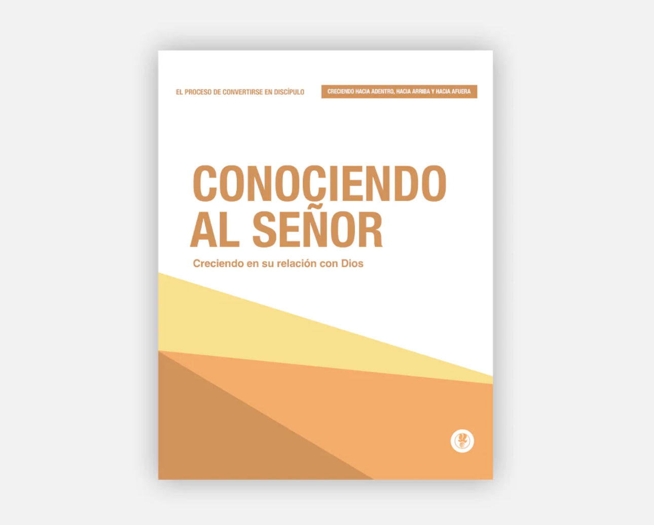 Conociendo al Señor, Creciendo Hacia Adentro, Hacia Arriba y Hacia Afuera - Manual
